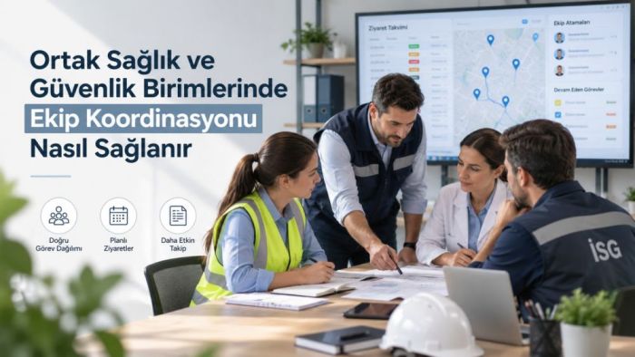 Ortak Sağlık ve Güvenlik Birimlerinde Ekip Koordinasyonu Nasıl Sağlanır?